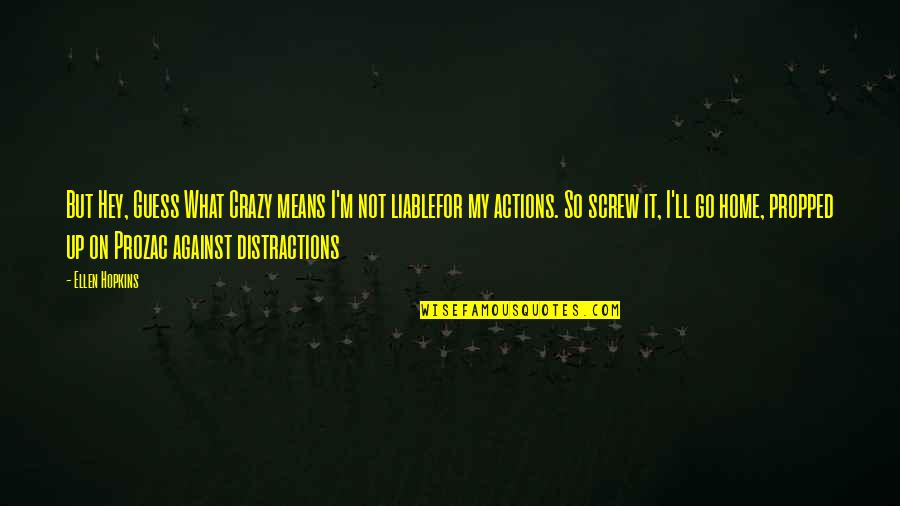 I'm So Crazy Quotes By Ellen Hopkins: But Hey, Guess What Crazy means I'm not I'm So Crazy Quotes By Ellen Hopkins: But Hey, Guess What Crazy means I'm not