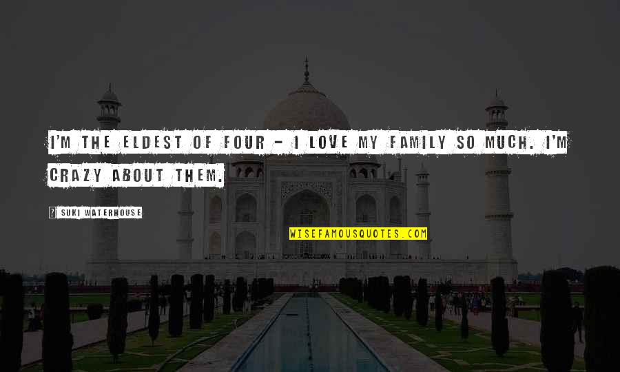 I'm So Crazy Quotes By Suki Waterhouse: I'm the eldest of four - I love I'm So Crazy Quotes By Suki Waterhouse: I'm the eldest of four - I love