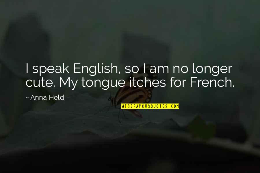 I'm So Cute Quotes By Anna Held: I speak English, so I am no longer