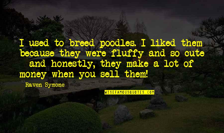 I'm So Cute Quotes By Raven-Symone: I used to breed poodles. I liked them