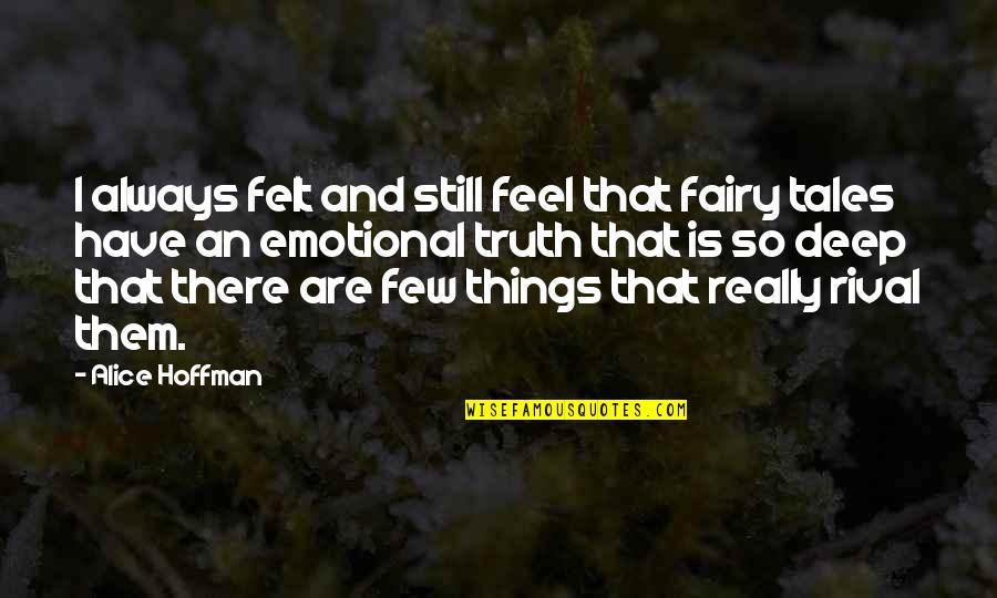 I'm So Deep Quotes By Alice Hoffman: I always felt and still feel that fairy