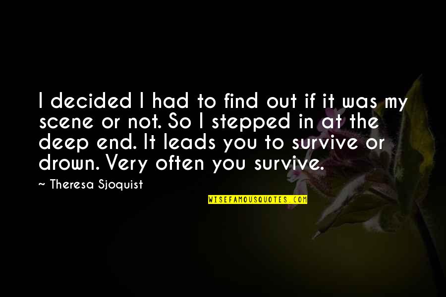 I'm So Deep Quotes By Theresa Sjoquist: I decided I had to find out if