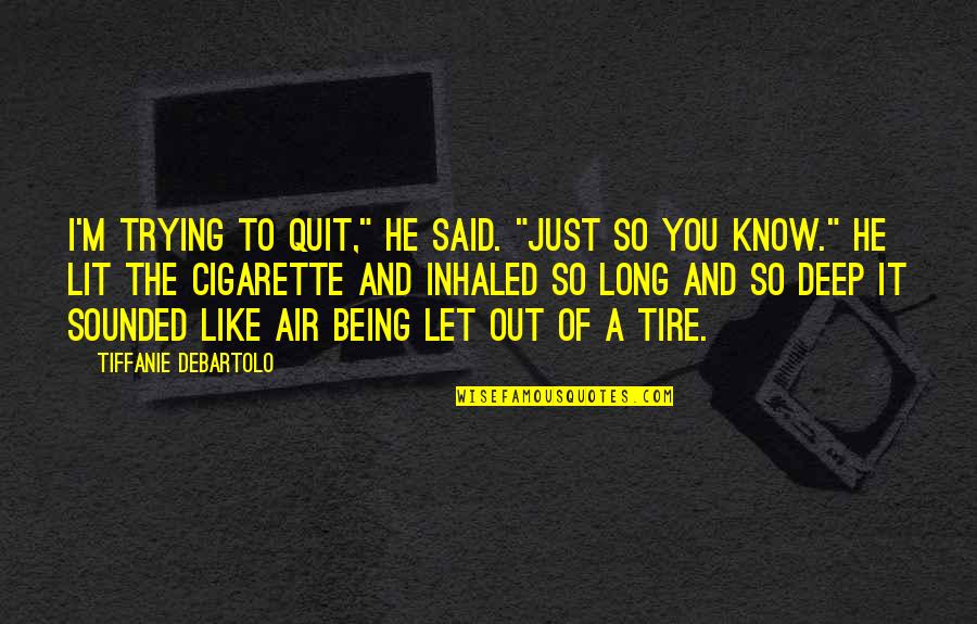 I'm So Deep Quotes By Tiffanie DeBartolo: I'm trying to quit," he said. "Just so