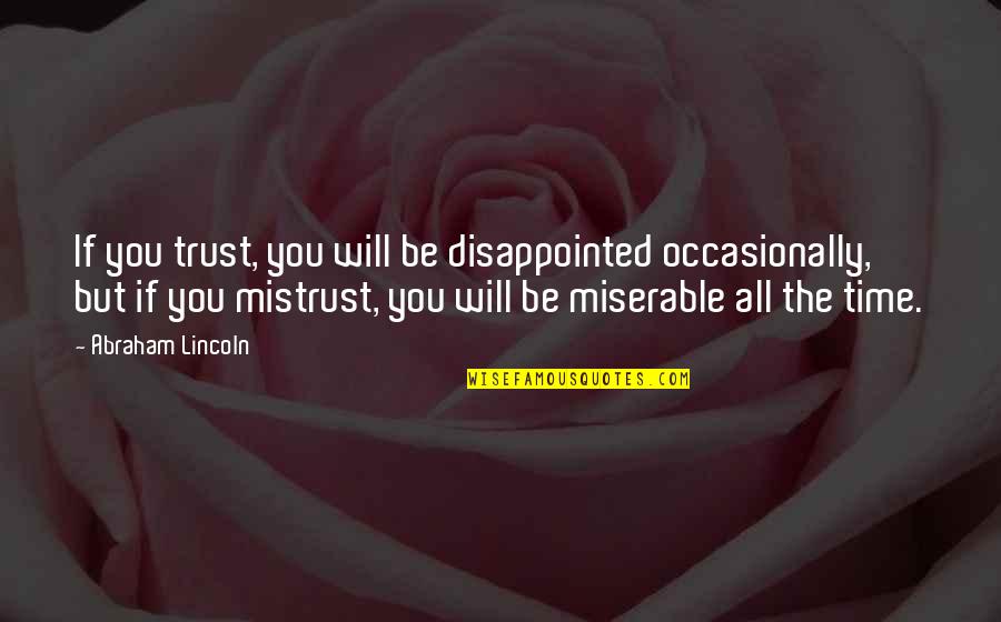 I'm So Disappointed Quotes By Abraham Lincoln: If you trust, you will be disappointed occasionally,