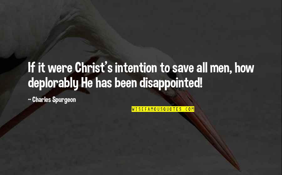 I'm So Disappointed Quotes By Charles Spurgeon: If it were Christ's intention to save all I'm So Disappointed Quotes By Charles Spurgeon: If it were Christ's intention to save all