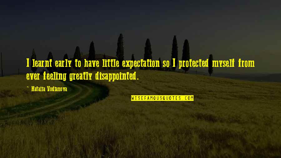 I'm So Disappointed Quotes By Natalia Vodianova: I learnt early to have little expectation so I'm So Disappointed Quotes By Natalia Vodianova: I learnt early to have little expectation so