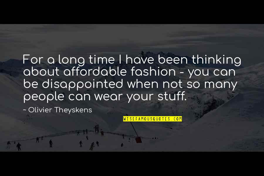 I'm So Disappointed Quotes By Olivier Theyskens: For a long time I have been thinking I'm So Disappointed Quotes By Olivier Theyskens: For a long time I have been thinking