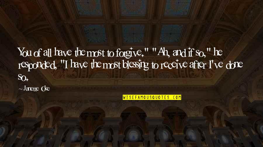 I'm So Done You Quotes By Janette Oke: You of all have the most to forgive."