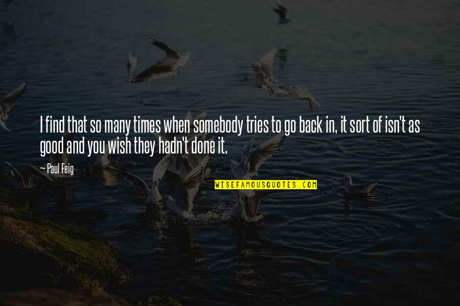 I'm So Done You Quotes By Paul Feig: I find that so many times when somebody