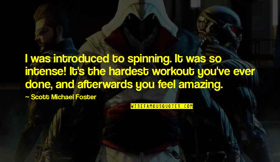 I'm So Done You Quotes By Scott Michael Foster: I was introduced to spinning. It was so