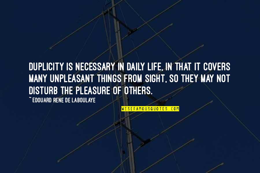 Im So Drunk Quotes By Edouard Rene De Laboulaye: Duplicity is necessary in daily life, in that Im So Drunk Quotes By Edouard Rene De Laboulaye: Duplicity is necessary in daily life, in that