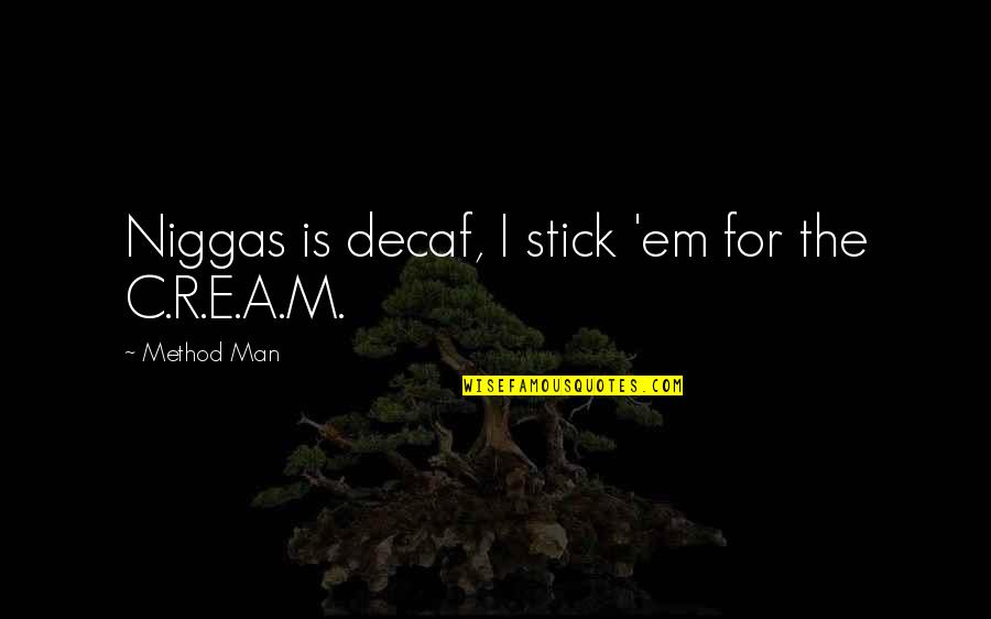 Im So Excited I Could Quotes By Method Man: Niggas is decaf, I stick 'em for the Im So Excited I Could Quotes By Method Man: Niggas is decaf, I stick 'em for the