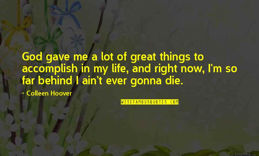 I'm So Far Quotes By Colleen Hoover: God gave me a lot of great things