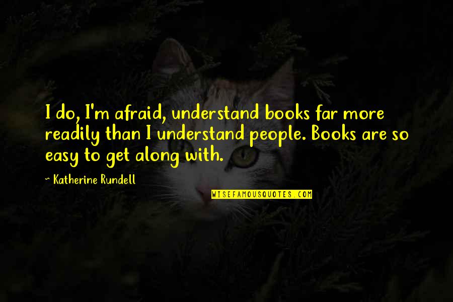 I'm So Far Quotes By Katherine Rundell: I do, I'm afraid, understand books far more