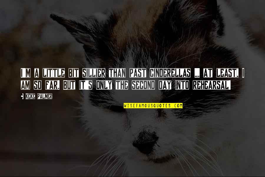 I'm So Far Quotes By Keke Palmer: I'm a little bit sillier than past Cinderellas