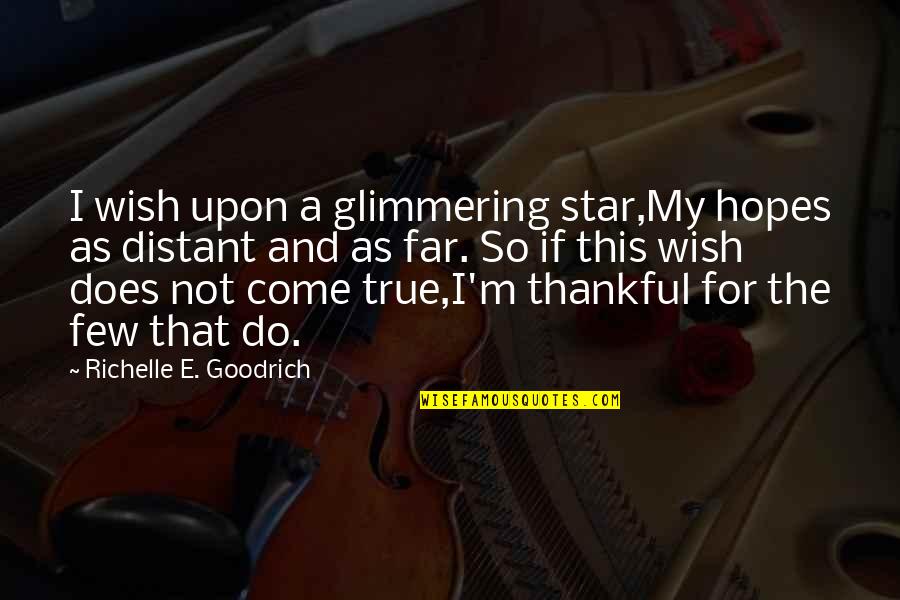 I'm So Far Quotes By Richelle E. Goodrich: I wish upon a glimmering star,My hopes as