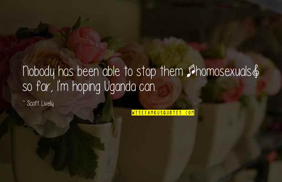 I'm So Far Quotes By Scott Lively: Nobody has been able to stop them [homosexuals]