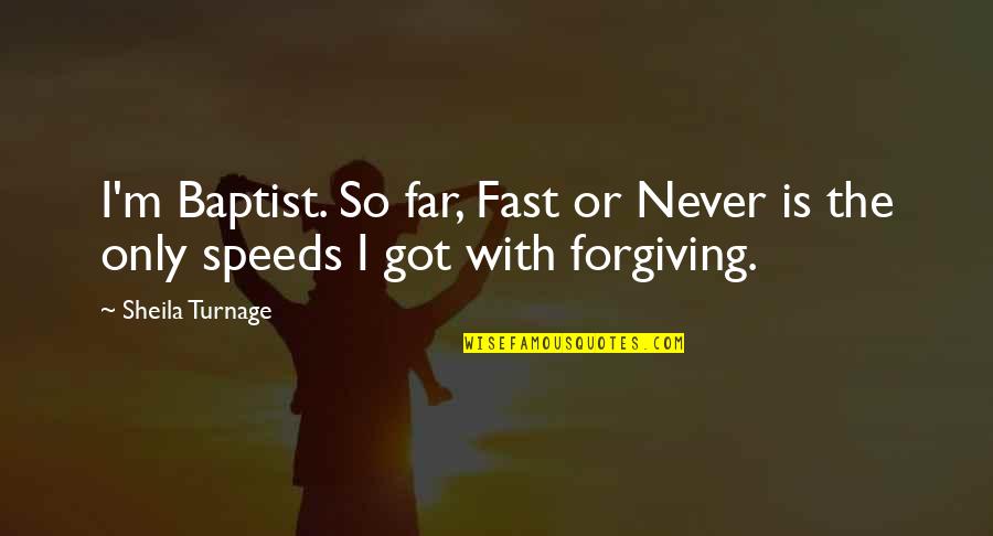 I'm So Far Quotes By Sheila Turnage: I'm Baptist. So far, Fast or Never is