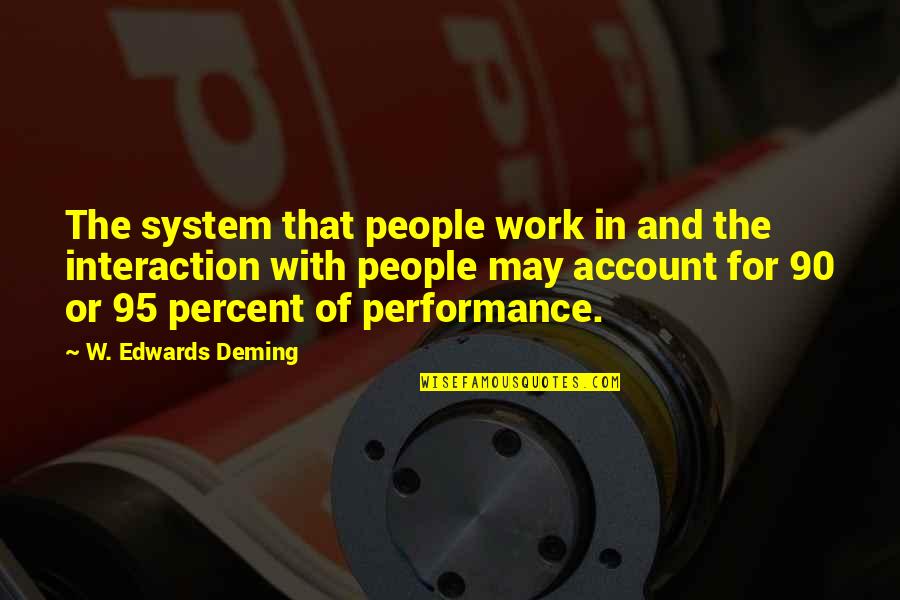 Im So Fly Quotes By W. Edwards Deming: The system that people work in and the
