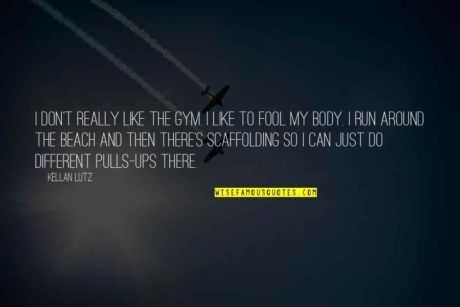 I'm So Fool Quotes By Kellan Lutz: I don't really like the gym. I like