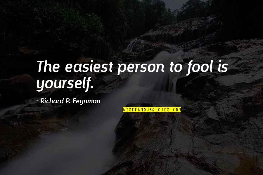 I'm So Fool Quotes By Richard P. Feynman: The easiest person to fool is yourself.