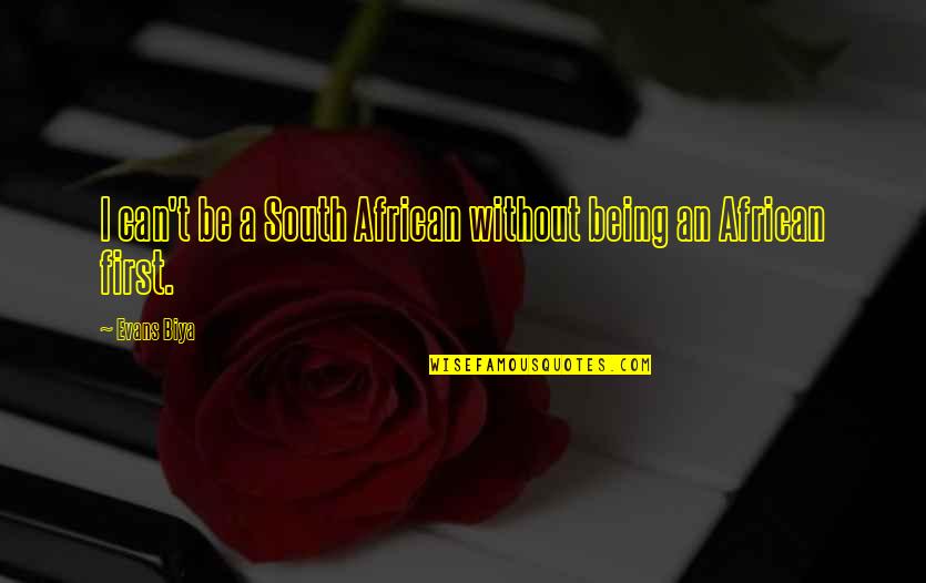 Im So Glad Ive Got To Know You Quotes By Evans Biya: I can't be a South African without being