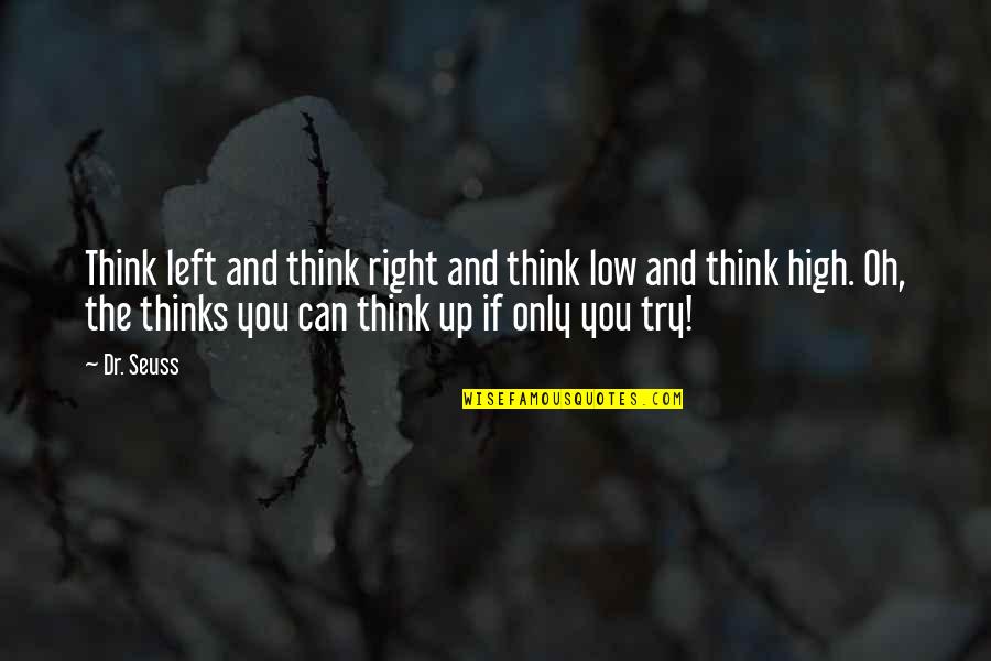 I'm So High Right Now Quotes By Dr. Seuss: Think left and think right and think low