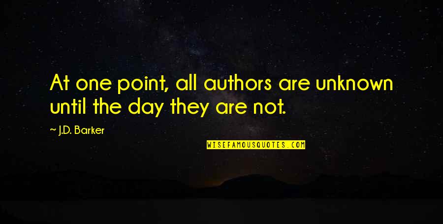 Im So Horney Quotes By J.D. Barker: At one point, all authors are unknown until
