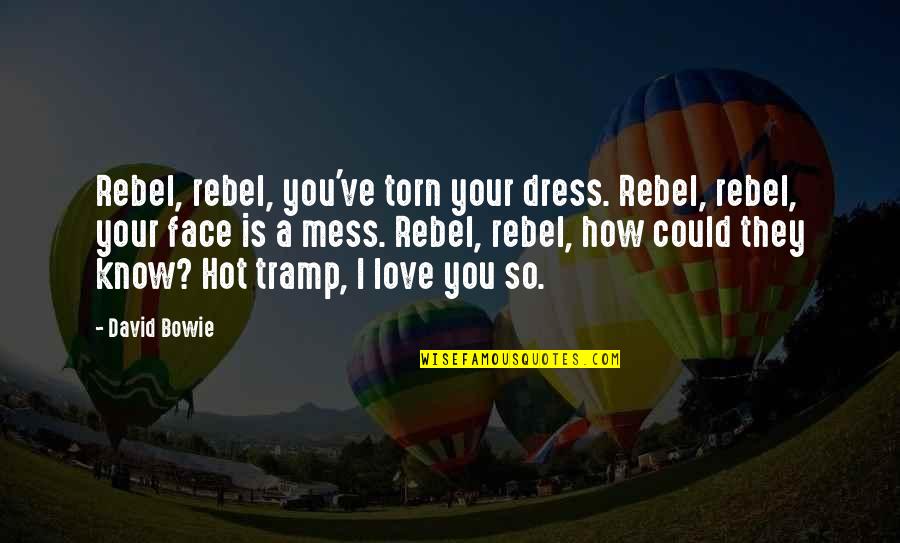 I'm So Hot Quotes By David Bowie: Rebel, rebel, you've torn your dress. Rebel, rebel,