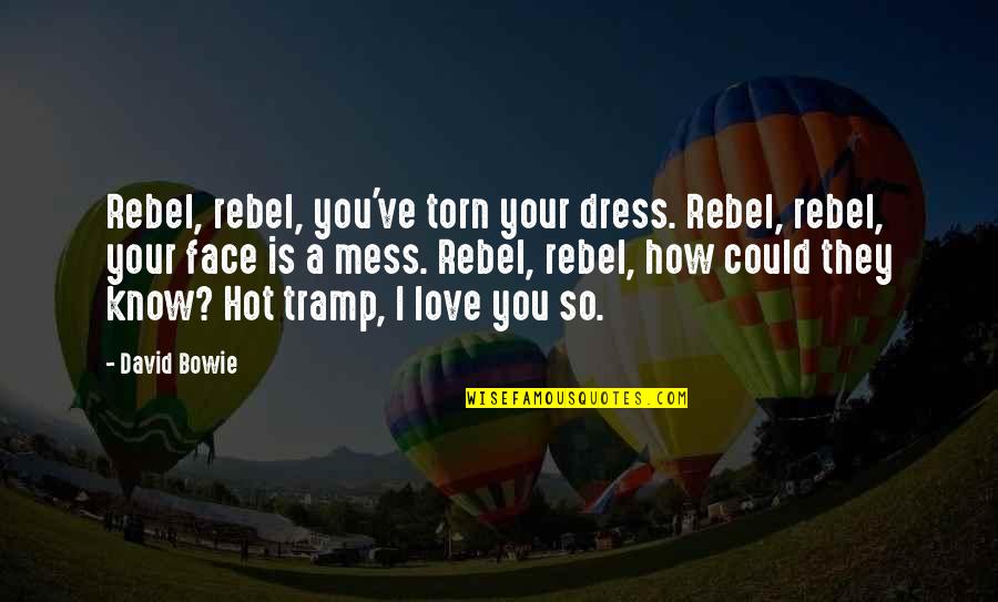 I'm So Hot Quotes By David Bowie: Rebel, rebel, you've torn your dress. Rebel, rebel, I'm So Hot Quotes By David Bowie: Rebel, rebel, you've torn your dress. Rebel, rebel,