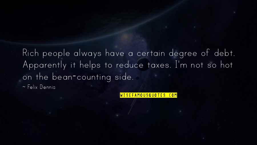I'm So Hot Quotes By Felix Dennis: Rich people always have a certain degree of