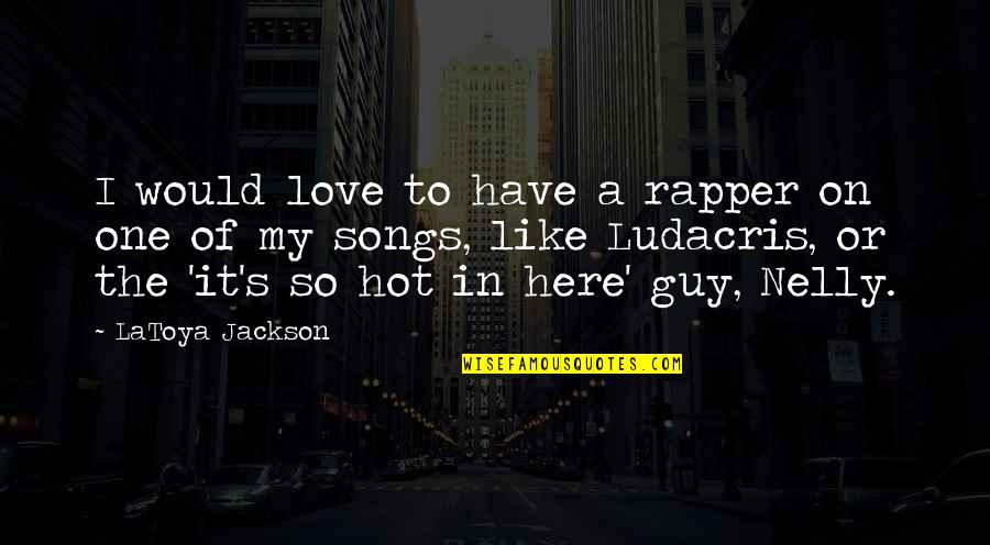 I'm So Hot Quotes By LaToya Jackson: I would love to have a rapper on