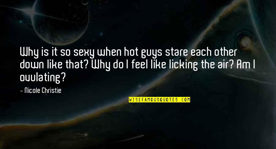 I'm So Hot Quotes By Nicole Christie: Why is it so sexy when hot guys I'm So Hot Quotes By Nicole Christie: Why is it so sexy when hot guys