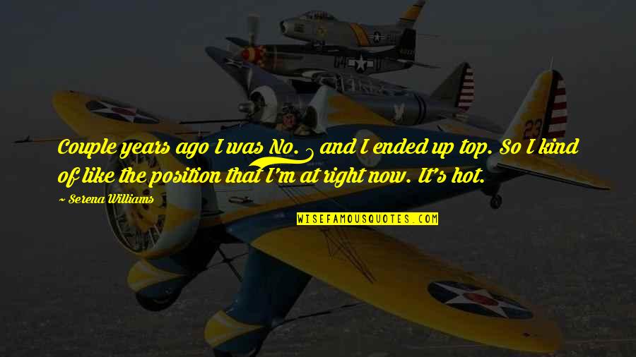 I'm So Hot Quotes By Serena Williams: Couple years ago I was No. 7 and I'm So Hot Quotes By Serena Williams: Couple years ago I was No. 7 and