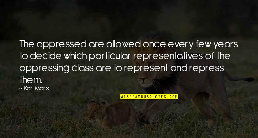 I'm So Hungover Quotes By Karl Marx: The oppressed are allowed once every few years