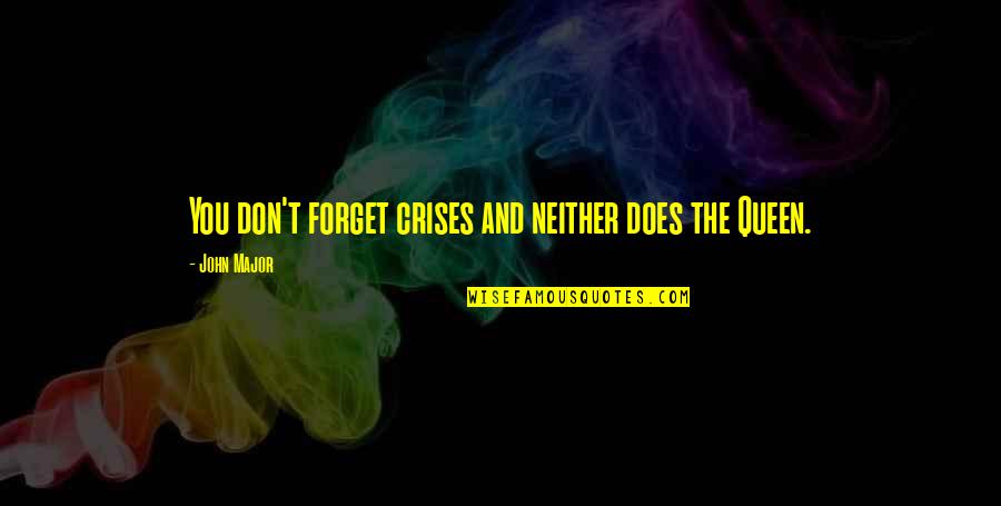 I'm So Hungry Funny Quotes By John Major: You don't forget crises and neither does the I'm So Hungry Funny Quotes By John Major: You don't forget crises and neither does the