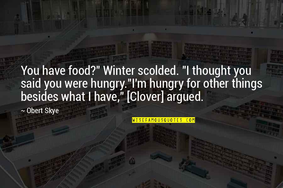 I'm So Hungry Funny Quotes By Obert Skye: You have food?" Winter scolded. "I thought you I'm So Hungry Funny Quotes By Obert Skye: You have food?" Winter scolded. "I thought you