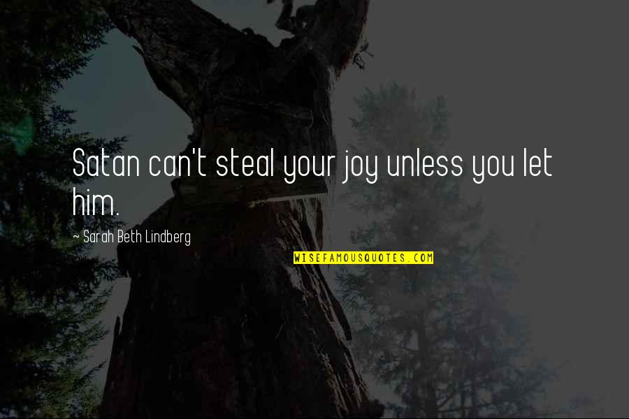 I'm So Hungry Funny Quotes By Sarah Beth Lindberg: Satan can't steal your joy unless you let I'm So Hungry Funny Quotes By Sarah Beth Lindberg: Satan can't steal your joy unless you let