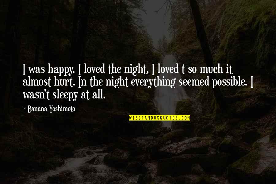 I'm So Hurt Quotes By Banana Yoshimoto: I was happy. I loved the night, I