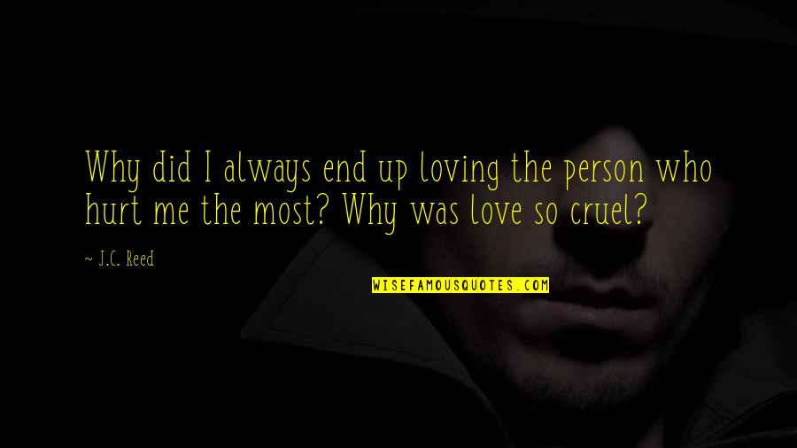 I'm So Hurt Quotes By J.C. Reed: Why did I always end up loving the