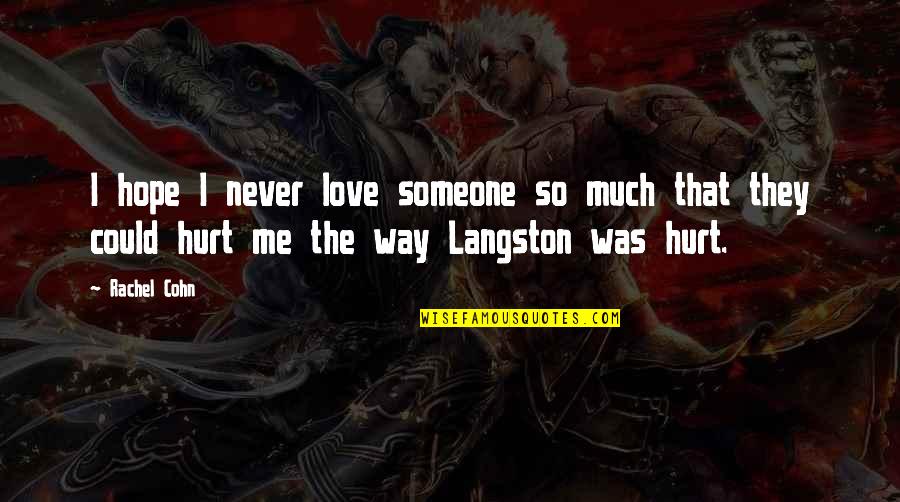 I'm So Hurt Quotes By Rachel Cohn: I hope I never love someone so much