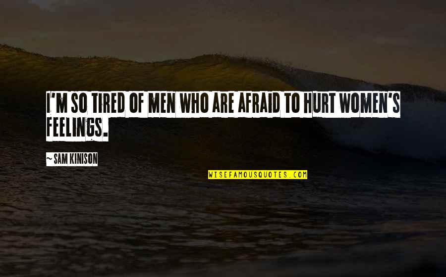 I'm So Hurt Quotes By Sam Kinison: I'm so tired of men who are afraid