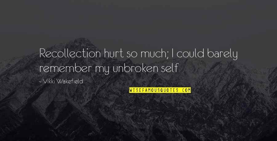 I'm So Hurt Quotes By Vikki Wakefield: Recollection hurt so much; I could barely remember