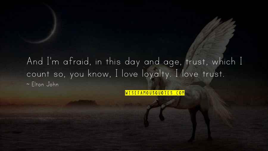 I'm So In Love Quotes By Elton John: And I'm afraid, in this day and age,