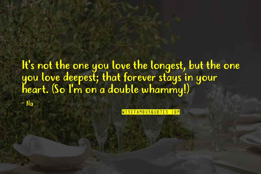 I'm So In Love Quotes By Na: It's not the one you love the longest,