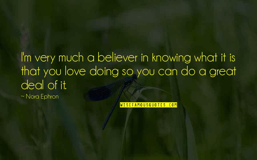 I'm So In Love Quotes By Nora Ephron: I'm very much a believer in knowing what