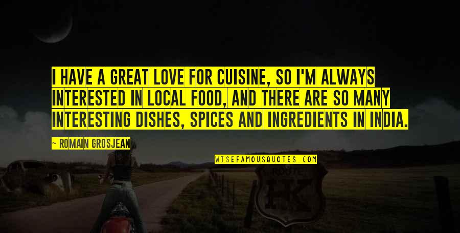 I'm So In Love Quotes By Romain Grosjean: I have a great love for cuisine, so