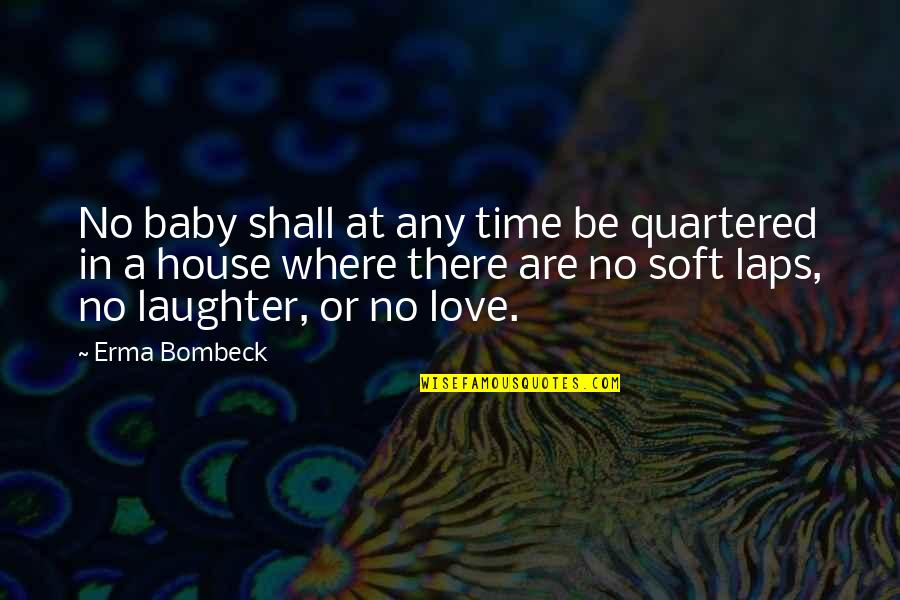 I'm So In Love With You Baby Quotes By Erma Bombeck: No baby shall at any time be quartered