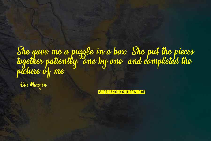 I'm So In Love With You Picture Quotes By Qiu Miaojin: She gave me a puzzle in a box.