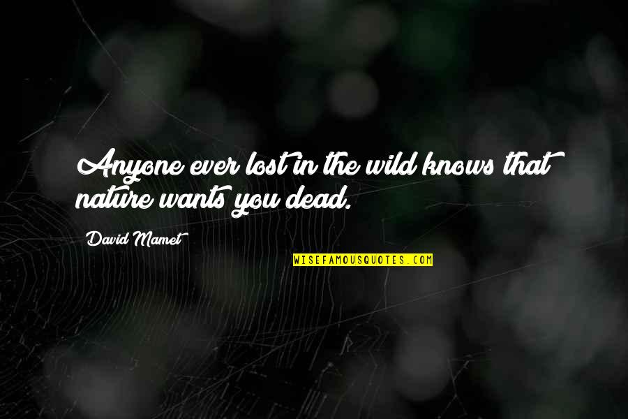 I'm So Lost Without You Quotes By David Mamet: Anyone ever lost in the wild knows that